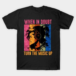 When In Doubt Turn The Music Up T-Shirt